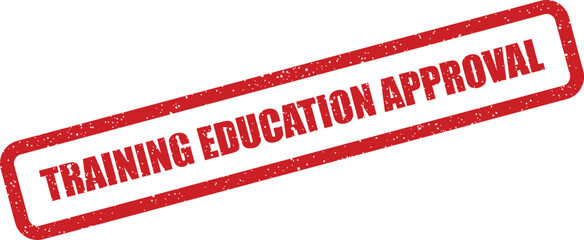 A rectangular red stamp featuring a grunge effect and the prominent text TRAINING EDUCATION APPROVAL clearly visible