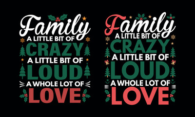 Family is a little bit crazy, loud, and a whole lot of love Christmas quote Vector and t-shirt design.