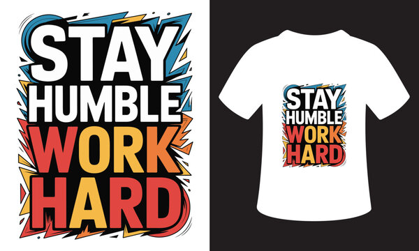 Stay humble work hard motivational typography design for t shirt
