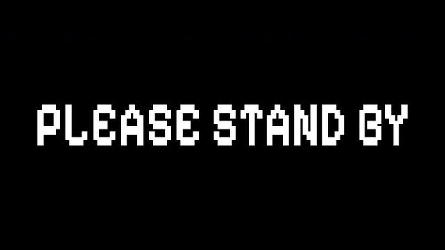 Pixel Art Please Stand By Retro Text Animation on Black Background for Broadcast and Gaming
