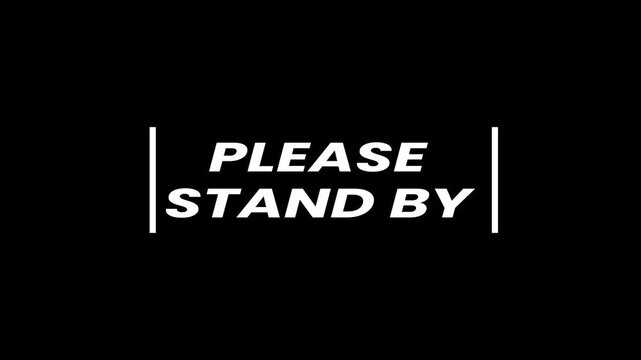 please stand by text animation on black bakcground
