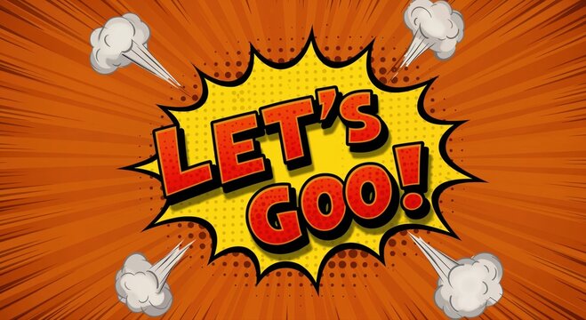 Bold Invitation: An energetic pop art graphic urges action with the words LET'S GO!, encapsulated in a vibrant speech bubble against a dynamic background of radiating lines.