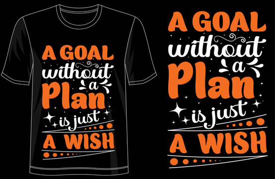 A Goal Without A Plan Is Just A Wish Inspirational Quote Typography TShirt Design, Motivational Graphic Tee for Success Mindset, Entrepreneurs, Dream Chasers, Goal Setters, and Post