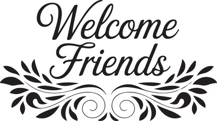 Obraz premium Black Script Welcome Friends Sign with Leafy Flourishes and Swirls Keywords: welcome friends, script font, leafy, decorative, flourishes