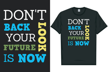 Don't look back your future is now typography tshirt design