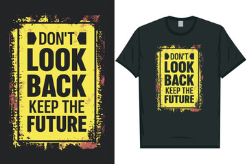 Don't look back keep the future tshirt design