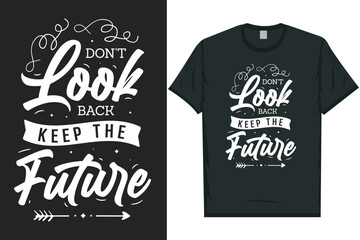Don't look back keep the future tshirt design