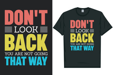 Don't look back you are not going that way typography tshirt design