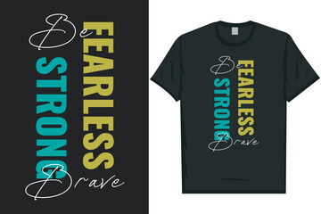 Be fearless be strong be brave tshirt design