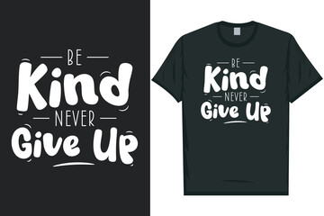 Be kind never give up tshirt design