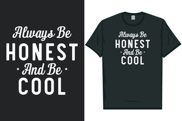 Always be honest and be cool typography tshirt design