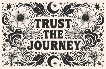 Trust the Journey Graphic&mdash;Mystical Floral & Celestial Design for Merch, Blogs & Motivational Posters