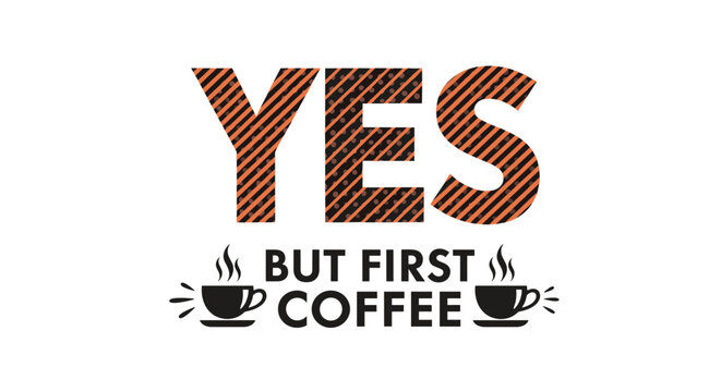 Funny coffee quote 'Yes but first coffee' with two steaming coffee cup icons for cafe menus posters and caffeine lovers.