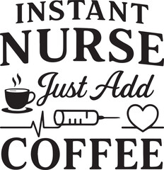 The essence of nursing, simply add coffee. A humorous image, featuring text Instant Nurse Just Add Coffee along with related elements to depict the nursing world.