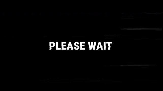 animation please wait text with distortion text,for broadcast interruptions, digital errors, retro gaming, and technical difficulties messages. 4K video.