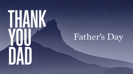 A dark blue graphic with mountain silhouettes, featuring 'THANK YOU DAD' on the left and 'Father's Day' on the right, celebrating fathers.