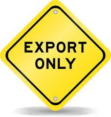 Yellow color transportation sign with word export only on white background