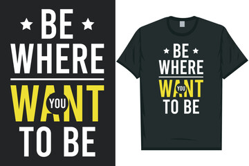 Be where you best awesome eye-catching motivational quotes simple minimal text typography tshirt design