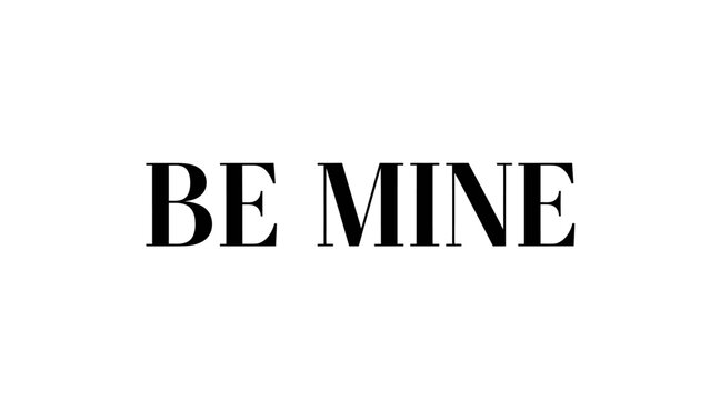 Elegant black text 'BE MINE' on a clean white background, expressing a romantic or possessive sentiment.