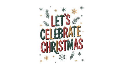 Let's celebrate christmas with festive decorations on a white background