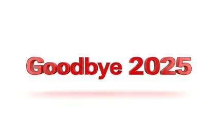 Fototapeta premium Goodbye 2025 message in red 3D text on a clean white background 