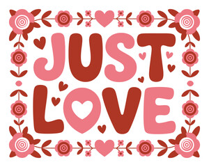Just love text with floral border and hearts in pink and red color scheme art on transparent background