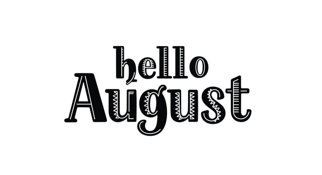 Black and white decorative lettering of "Hello August" in a stylish serif font, isolated on a clean white background for contrast.