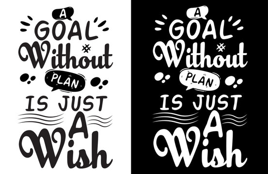 A Goal Without A Plan Is Just A Wish Motivational Typography TShirt Design, Inspirational Quote Tee for Hard Workers, Dream Achievers, Visionary Thinkers, Success Seekers,