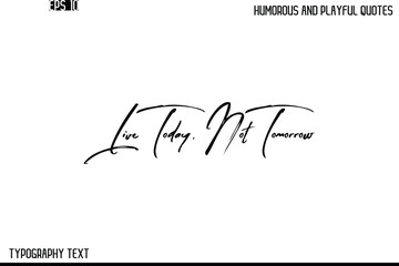 Live Today, Not Tomorrow     -Humorous and Playful Quote Vector – Hand Drawn Brush Text Typography Design