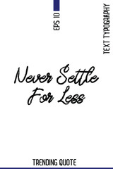 Never Settle For Less    -Popular T-Shirt Quote Handwritten Text Typography Vector Design