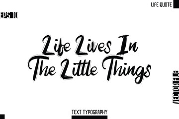 Life Lives In The Little Things  -Motivational Life Quotes Bold Grunge Brush Typography Text Poster Design