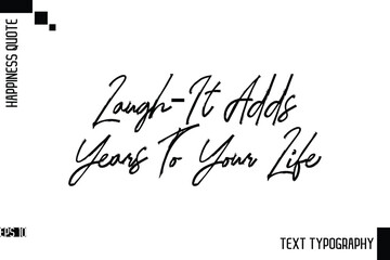 Laugh—It Adds Years To Your Life   -Motivational Happiness Phrase Hand Drawn Brush Typography Lettering Vector