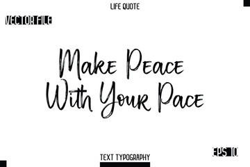 Make Peace With Your Pace   -Trendy Life Quotes Vector Typography Text Brush Lettering Design