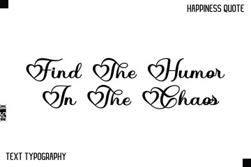 Find The Humor In The Chaos   -Happiness Saying Handwritten Cursive Text Lettering Vector Quote