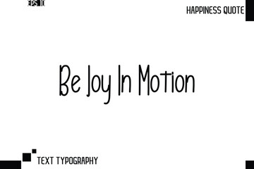 Be Joy In Motion    -Trendy Happiness Phrase Quote Vector Retro Style Font Typography Lettering