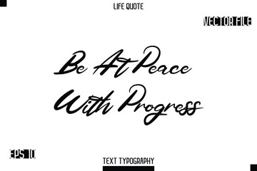 Be At Peace With Progress   -minimalist Life saying Stylish Typography Cursive Text Vector Design