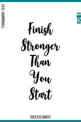 Obraz premium Finish Stronger Than You Start -Success Inspirational Typography Quote Vector Lettering