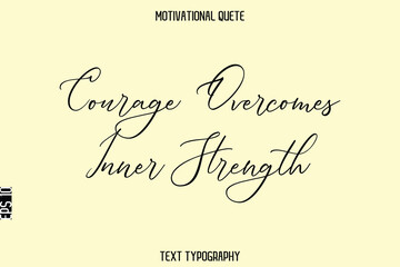 Courage Overcomes Inner Strength   -Inspirational Quote Vector Cursive Typography Text for Office Wall Art