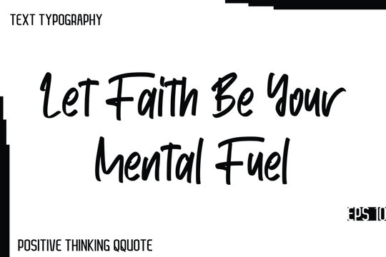 Naklejki Let Faith Be Your Mental Fuel  -Joyful Positive Typography Quotes Hand Lettering Design
