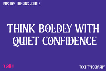 Think Boldly With Quiet Confidence    -Positive Thinking Modern Typography Text Lettering Design
