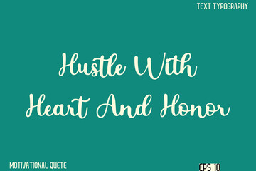 Hustle With Heart And Honor   -Clean and Modern Productivity Quote Calligraphy Vector Text