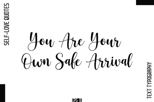You Are Your Own Safe Arrival   -Self-Love Handwritten Cursive Calligraphy Lettering Quote Vector
