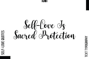 Fototapeta premium Self-Love Is Sacred Protection -Elegant Handwritten Self-Love Quote Cursive Typography Lettering Design