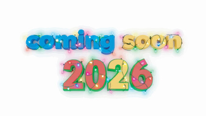 Colorful 3D coming soon 2026 message wrapped in festive lights isolated on white background