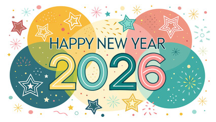 Happy new year two thousand twenty six with colorful stars and circles festive celebration background