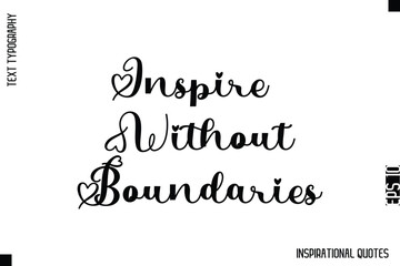 Inspire Without Boundaries  -Decorative Inspirational Typography Text Vector Design