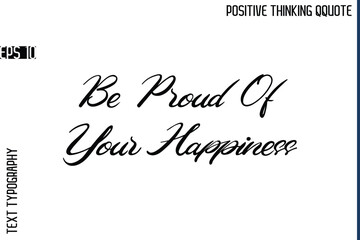 Be Proud Of Your Happiness  -Positive Vibes Cursive Text Typography Lettering Quotes Vector