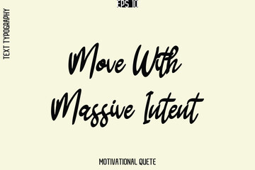 Move With Massive Intent  -Self-Improvement Motivational Quote Poster Text Calligraphy Design