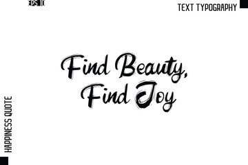 Find Beauty, Find Joy  -Happiness Quote Brush Typography Handwritten Lettering Design