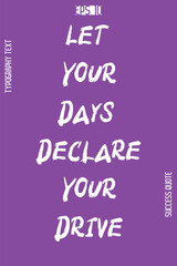 Let Your Days Declare Your Drive -Success Motivational Creative Bold Brush Grunge Typography Lettering Vector
